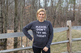 Please Don't Try Me Today Sweatshirt - Dark Grey Heather